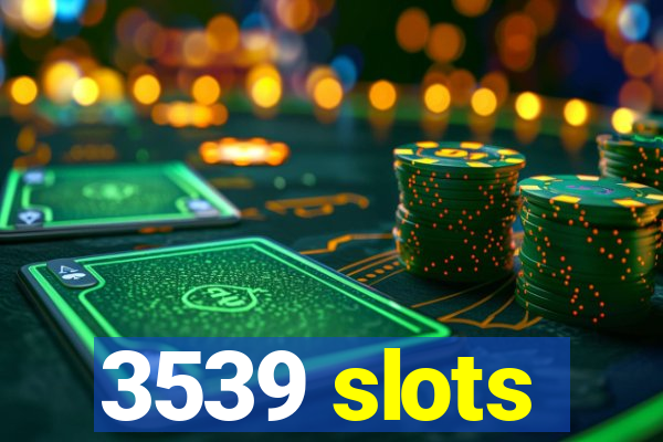 3539 slots